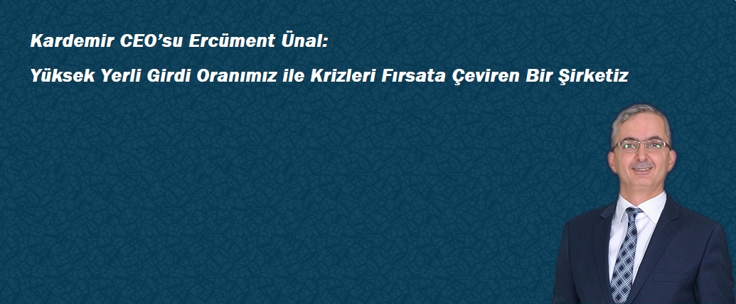 Ünal: Yüksek Yerli Girdi Oranımız ile Krizleri...